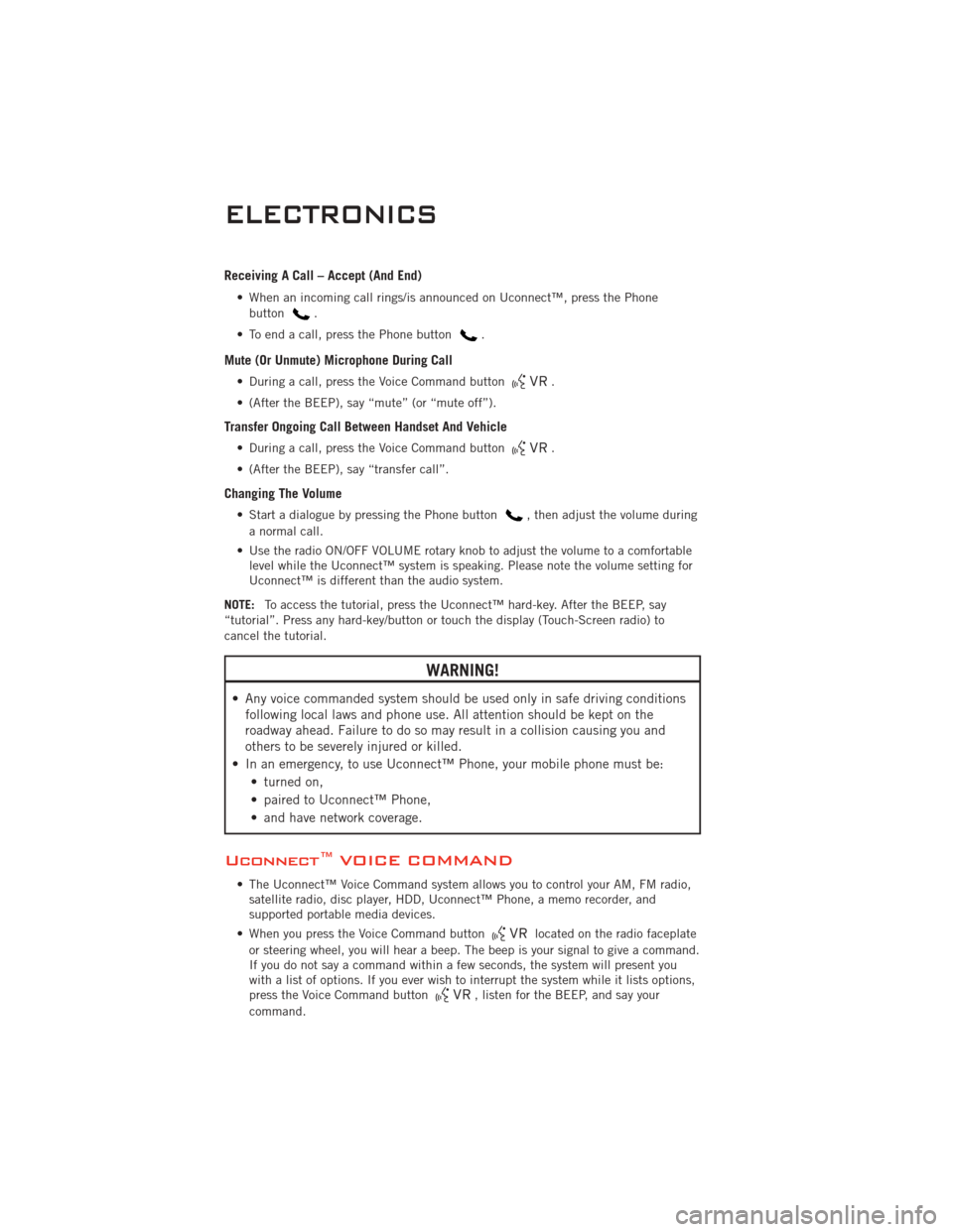 DODGE CHALLENGER 2011 3.G Service Manual Receiving A Call – Accept (And End)
• When an incoming call rings/is announced on Uconnect™, press the Phonebutton
.
• To end a call, press the Phone button
.
Mute (Or Unmute) Microphone Durin