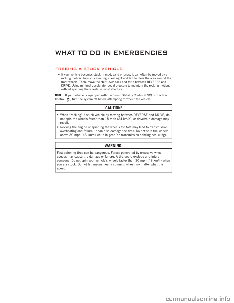 DODGE CHALLENGER 2011 3.G Repair Manual FREEING A STUCK VEHICLE
• If your vehicle becomes stuck in mud, sand or snow, it can often be moved by arocking motion. Turn your steering wheel right and left to clear the area around the
front whe DODGE CHALLENGER 2011 3.G Repair Manual FREEING A STUCK VEHICLE
• If your vehicle becomes stuck in mud, sand or snow, it can often be moved by arocking motion. Turn your steering wheel right and left to clear the area around the
front whe