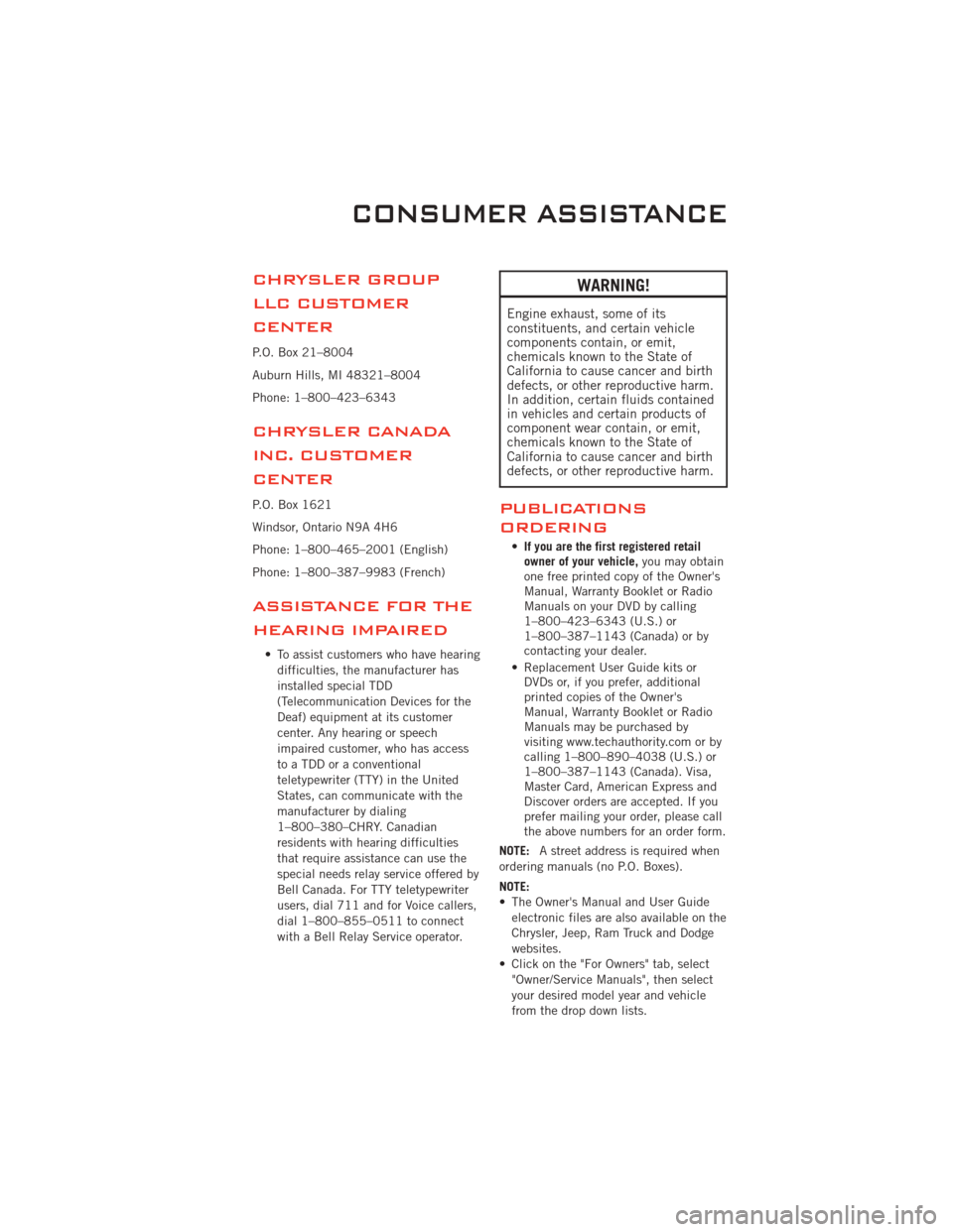 DODGE CHALLENGER 2011 3.G Manual PDF CHRYSLER GROUP
LLC CUSTOMER
CENTER
P.O. Box 21–8004
Auburn Hills, MI 48321–8004
Phone: 1–800–423–6343
CHRYSLER CANADA
INC. CUSTOMER
CENTER
P.O. Box 1621
Windsor, Ontario N9A 4H6
Phone: 1–8 DODGE CHALLENGER 2011 3.G Manual PDF CHRYSLER GROUP
LLC CUSTOMER
CENTER
P.O. Box 21–8004
Auburn Hills, MI 48321–8004
Phone: 1–800–423–6343
CHRYSLER CANADA
INC. CUSTOMER
CENTER
P.O. Box 1621
Windsor, Ontario N9A 4H6
Phone: 1–8