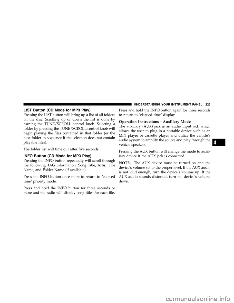 DODGE CHALLENGER 2011 3.G Owners Manual LIST Button (CD Mode for MP3 Play)
Pressing the LIST button will bring up a list of all folders
on the disc. Scrolling up or down the list is done by
turning the TUNE/SCROLL control knob. Selecting a
