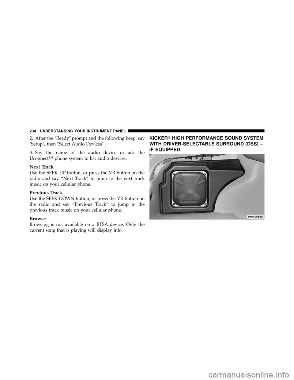 DODGE CHALLENGER 2011 3.G Owners Manual 2. After theReadyprompt and the following beep, say
Setup, then Select Audio Devices.
3. Say the name of the audio device or ask the
Uconnect™ phone system to list audio devices.
Next Track
Us