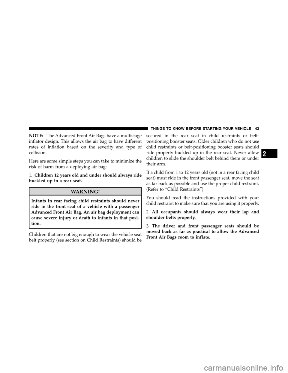 DODGE CHALLENGER 2011 3.G Service Manual NOTE:The Advanced Front Air Bags have a multistage
inflator design. This allows the air bag to have different
rates of inflation based on the severity and type of
collision.
Here are some simple steps DODGE CHALLENGER 2011 3.G Service Manual NOTE:The Advanced Front Air Bags have a multistage
inflator design. This allows the air bag to have different
rates of inflation based on the severity and type of
collision.
Here are some simple steps