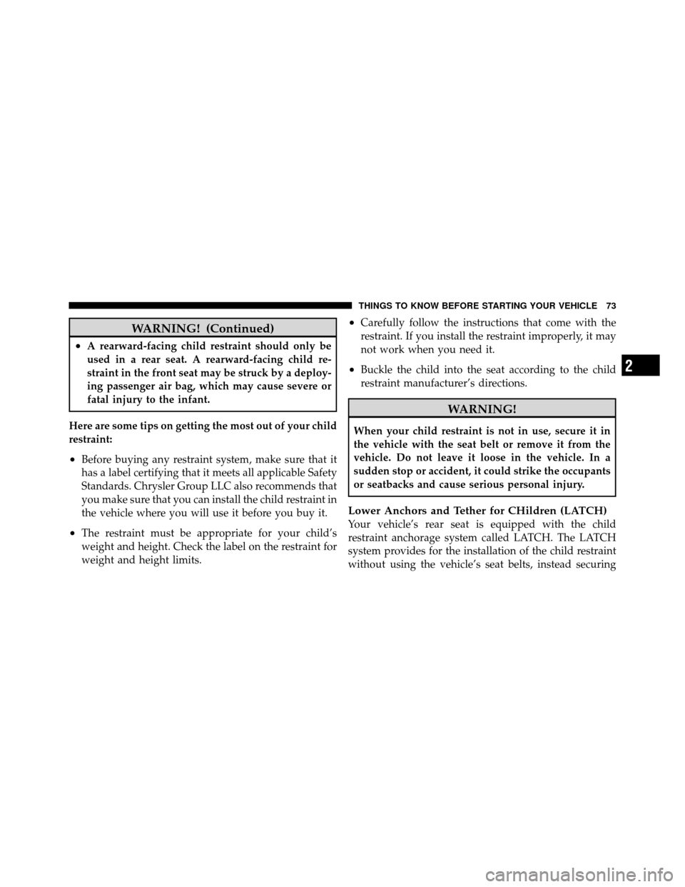 DODGE CHALLENGER 2011 3.G Manual PDF WARNING! (Continued)
•A rearward-facing child restraint should only be
used in a rear seat. A rearward-facing child re-
straint in the front seat may be struck by a deploy-
ing passenger air bag, wh DODGE CHALLENGER 2011 3.G Manual PDF WARNING! (Continued)
•A rearward-facing child restraint should only be
used in a rear seat. A rearward-facing child re-
straint in the front seat may be struck by a deploy-
ing passenger air bag, wh