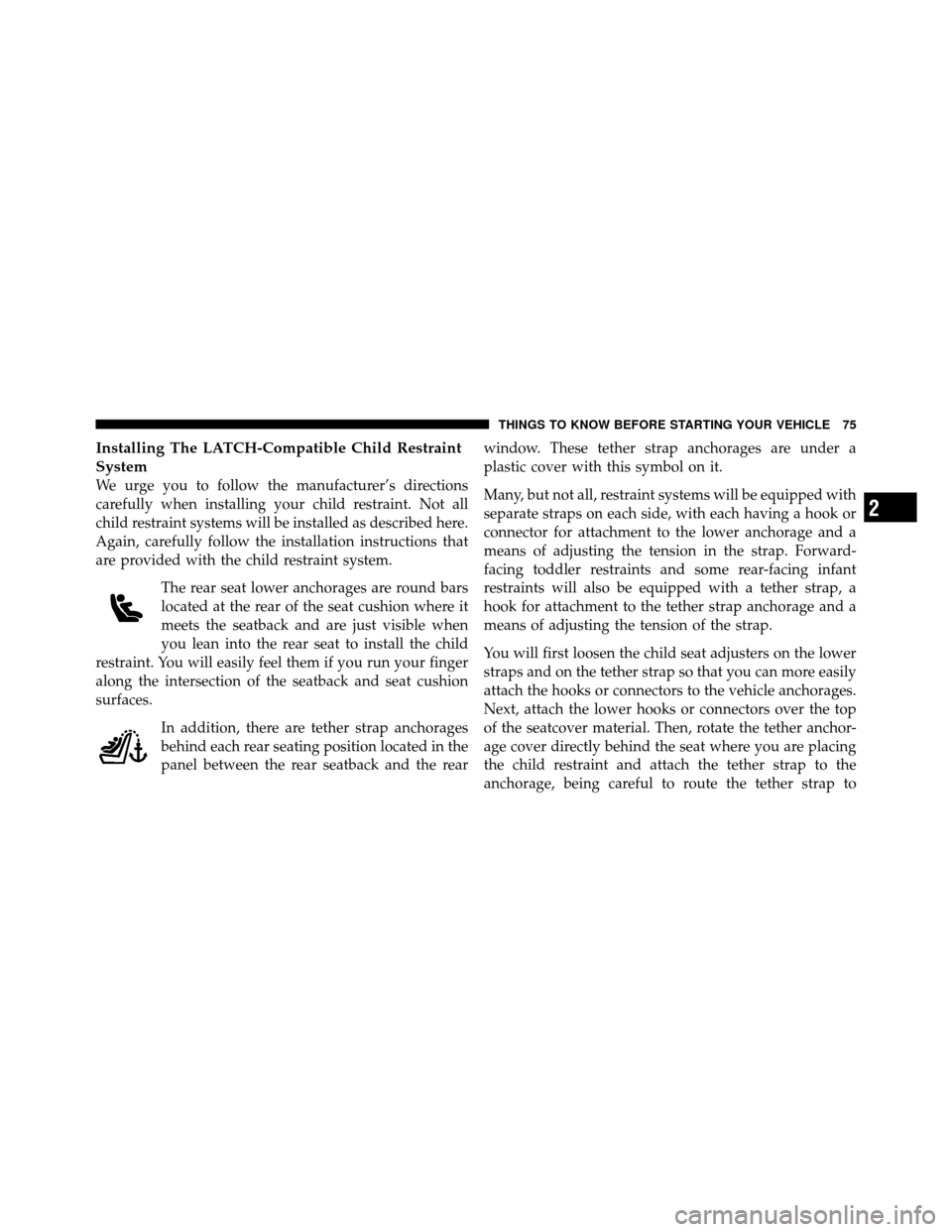 DODGE CHALLENGER 2011 3.G Manual PDF Installing The LATCH-Compatible Child Restraint
System
We urge you to follow the manufacturer’s directions
carefully when installing your child restraint. Not all
child restraint systems will be ins DODGE CHALLENGER 2011 3.G Manual PDF Installing The LATCH-Compatible Child Restraint
System
We urge you to follow the manufacturer’s directions
carefully when installing your child restraint. Not all
child restraint systems will be ins