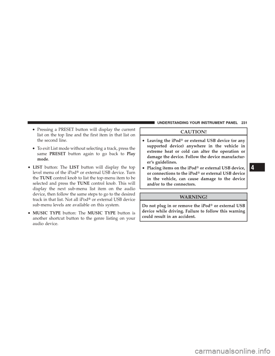 DODGE CHALLENGER SRT 2011 3.G Owners Manual •Pressing a PRESET button will display the current
list on the top line and the first item in that list on
the second line.
•To exit List mode without selecting a track, press the
samePRESET butto