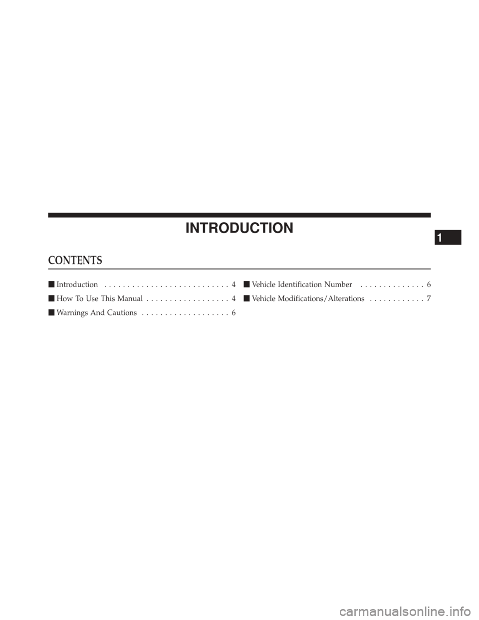 DODGE CHALLENGER SRT 2011 3.G Owners Manual INTRODUCTION
CONTENTS
Introduction ........................... 4
 How To Use This Manual .................. 4
 Warnings And Cautions ................... 6 
Vehicle Identification Number ..........