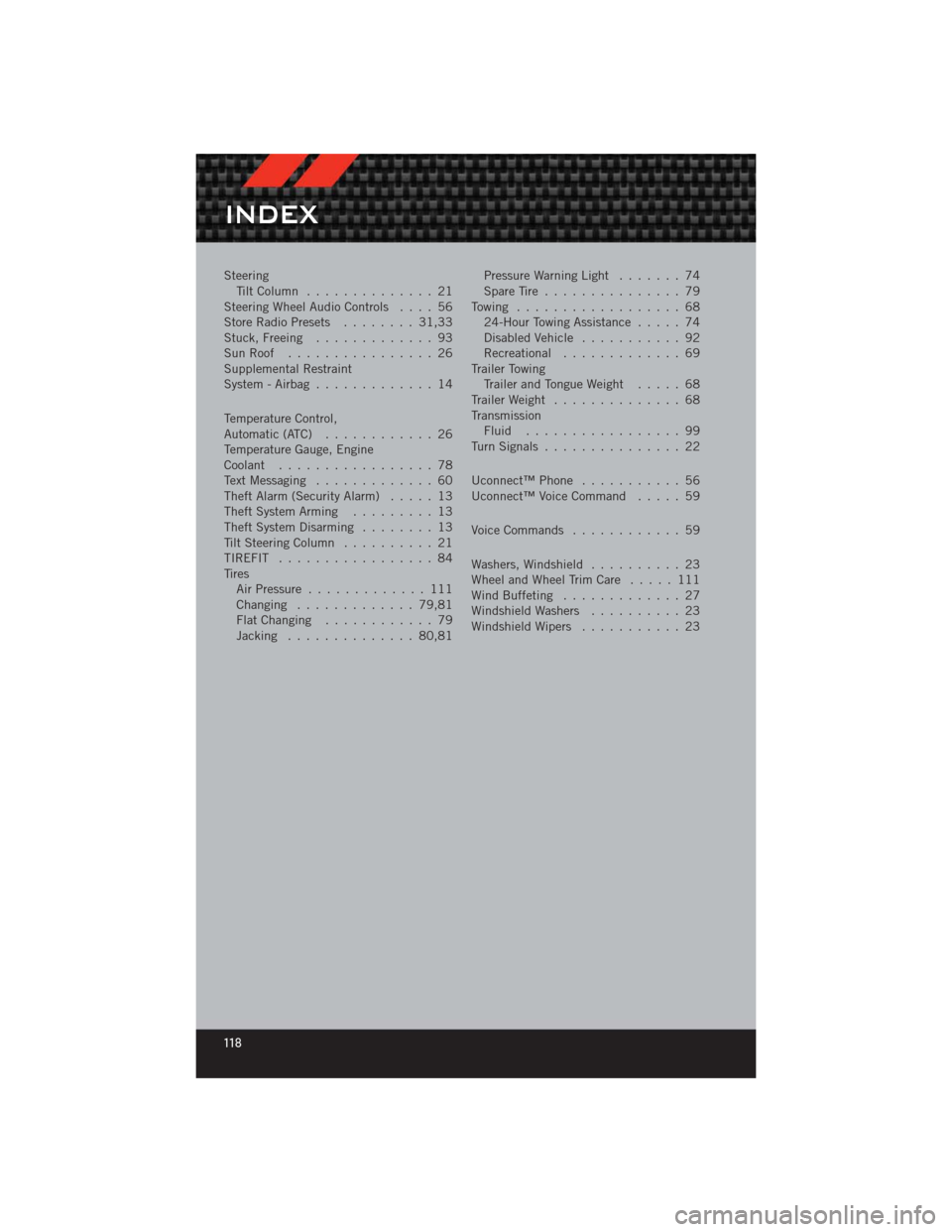 DODGE CHALLENGER 2012 3.G Owners Manual SteeringTiltColumn .............. 21
Steering Wheel Audio Controls .... 56
Store Radio Presets ........ 31,33
Stuck, Freeing ............. 93
SunRoof ................ 26
Supplemental Restraint
System 