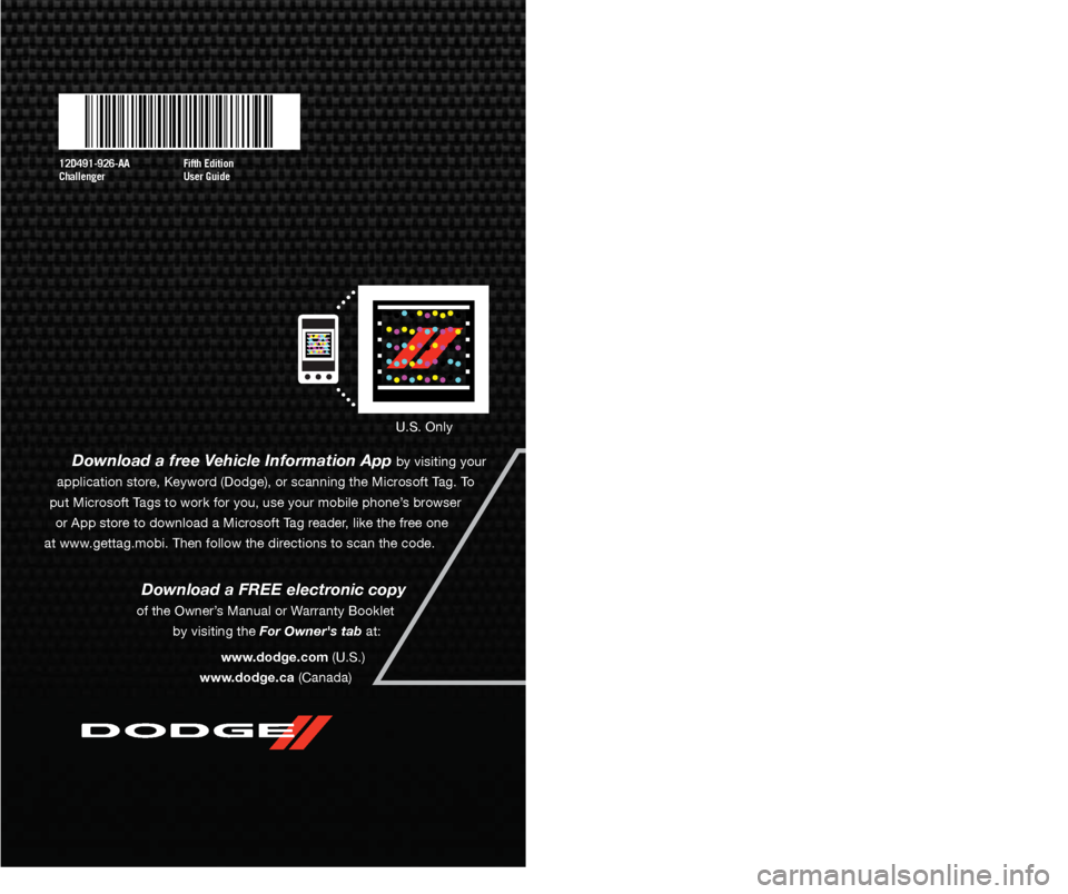 DODGE CHALLENGER 2012 3.G Service Manual Download a free Vehicle Information App by visiting your
application store, Keyword (Dodge), or scanning the Microsoft Tag. To
put Microsoft Tags to work for you, use your mobile phone’s browser DODGE CHALLENGER 2012 3.G Service Manual Download a free Vehicle Information App by visiting your
application store, Keyword (Dodge), or scanning the Microsoft Tag. To
put Microsoft Tags to work for you, use your mobile phone’s browser