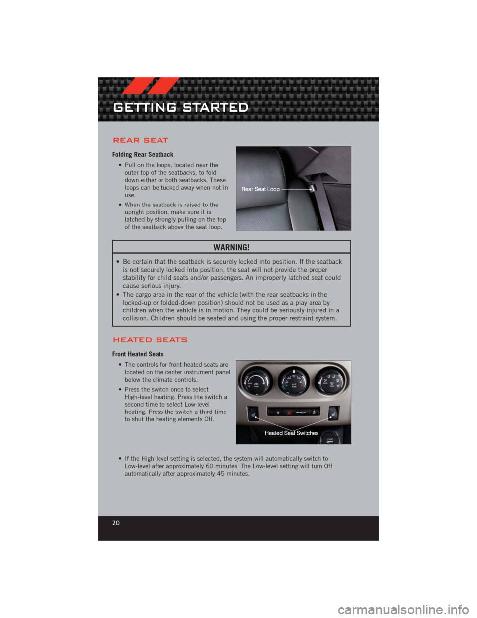 DODGE CHALLENGER 2012 3.G User Guide REAR SEAT
Folding Rear Seatback
• Pull on the loops, located near theouter top of the seatbacks, to fold
down either or both seatbacks. These
loops can be tucked away when not in
use.
• When the s DODGE CHALLENGER 2012 3.G User Guide REAR SEAT
Folding Rear Seatback
• Pull on the loops, located near theouter top of the seatbacks, to fold
down either or both seatbacks. These
loops can be tucked away when not in
use.
• When the s