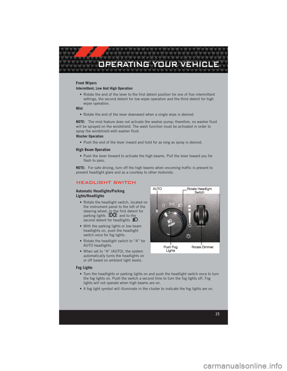 DODGE CHALLENGER 2012 3.G User Guide Front Wipers
Intermittent, Low And High Operation• Rotate the end of the lever to the first detent position for one of five intermittentsettings, the second detent for low wiper operation and the th DODGE CHALLENGER 2012 3.G User Guide Front Wipers
Intermittent, Low And High Operation• Rotate the end of the lever to the first detent position for one of five intermittentsettings, the second detent for low wiper operation and the th