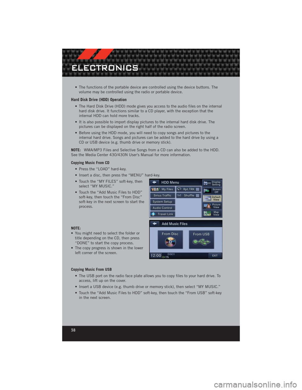 DODGE CHALLENGER 2012 3.G User Guide • The functions of the portable device are controlled using the device buttons. Thevolume may be controlled using the radio or portable device.
Hard Disk Drive (HDD) Operation
• The Hard Disk Driv DODGE CHALLENGER 2012 3.G User Guide • The functions of the portable device are controlled using the device buttons. Thevolume may be controlled using the radio or portable device.
Hard Disk Drive (HDD) Operation
• The Hard Disk Driv