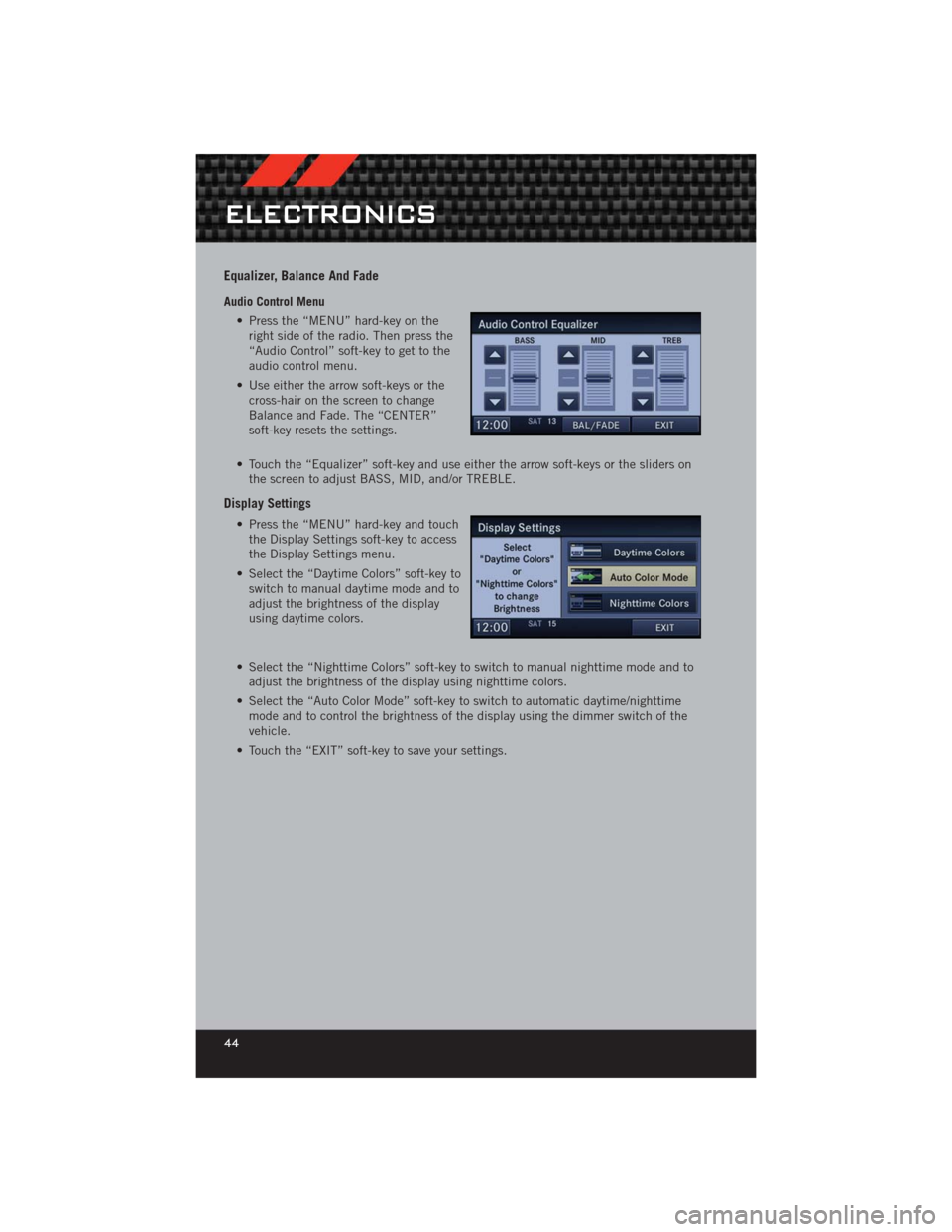 DODGE CHALLENGER 2012 3.G User Guide Equalizer, Balance And Fade
Audio Control Menu• Press the “MENU” hard-key on theright side of the radio. Then press the
“Audio Control” soft-key to get to the
audio control menu.
• Use eit DODGE CHALLENGER 2012 3.G User Guide Equalizer, Balance And Fade
Audio Control Menu• Press the “MENU” hard-key on theright side of the radio. Then press the
“Audio Control” soft-key to get to the
audio control menu.
• Use eit