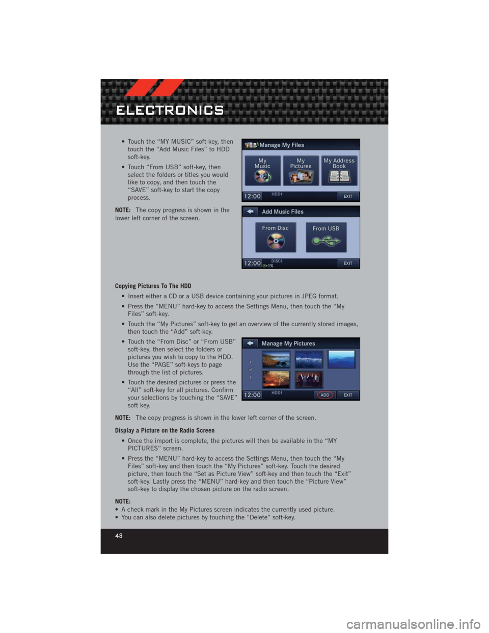 DODGE CHALLENGER 2012 3.G Owners Manual • Touch the “MY MUSIC” soft-key, thentouch the “Add Music Files” to HDD
soft-key.
• Touch “From USB” soft-key, then select the folders or titles you would
like to copy, and then touch DODGE CHALLENGER 2012 3.G Owners Manual • Touch the “MY MUSIC” soft-key, thentouch the “Add Music Files” to HDD
soft-key.
• Touch “From USB” soft-key, then select the folders or titles you would
like to copy, and then touch