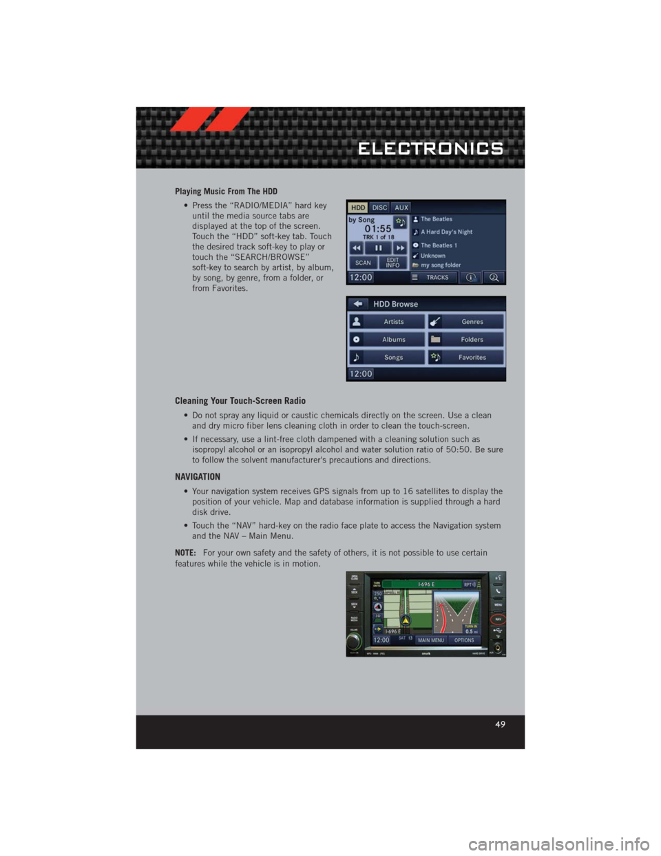 DODGE CHALLENGER 2012 3.G User Guide Playing Music From The HDD• Press the “RADIO/MEDIA” hard keyuntil the media source tabs are
displayed at the top of the screen.
Touch the “HDD” soft-key tab. Touch
the desired track soft-key DODGE CHALLENGER 2012 3.G User Guide Playing Music From The HDD• Press the “RADIO/MEDIA” hard keyuntil the media source tabs are
displayed at the top of the screen.
Touch the “HDD” soft-key tab. Touch
the desired track soft-key