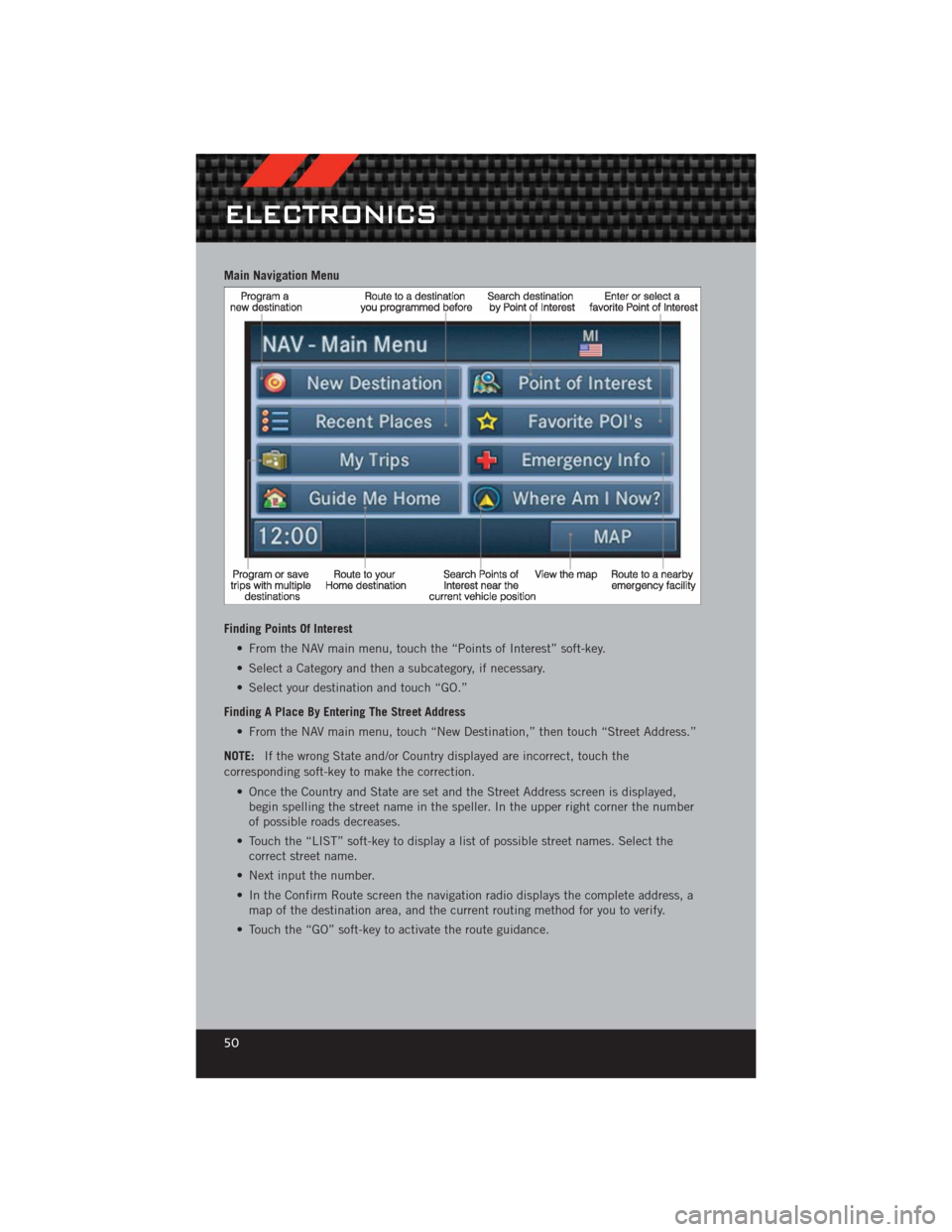DODGE CHALLENGER 2012 3.G User Guide Main Navigation Menu
Finding Points Of Interest• From the NAV main menu, touch the “Points of Interest” soft-key.
• Select a Category and then a subcategory, if necessary.
• Select your dest DODGE CHALLENGER 2012 3.G User Guide Main Navigation Menu
Finding Points Of Interest• From the NAV main menu, touch the “Points of Interest” soft-key.
• Select a Category and then a subcategory, if necessary.
• Select your dest