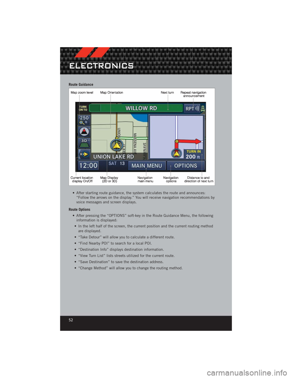 DODGE CHALLENGER 2012 3.G User Guide Route Guidance• After starting route guidance, the system calculates the route and announces:“Follow the arrows on the display.” You will receive navigation recommendations by
voice messages and DODGE CHALLENGER 2012 3.G User Guide Route Guidance• After starting route guidance, the system calculates the route and announces:“Follow the arrows on the display.” You will receive navigation recommendations by
voice messages and