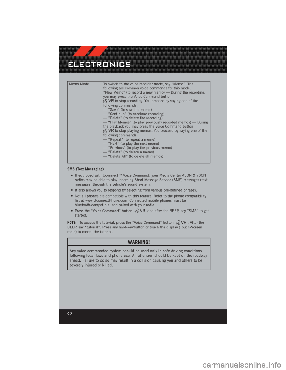 DODGE CHALLENGER 2012 3.G User Guide Memo Mode To switch to the voice recorder mode, say “Memo”. Thefollowing are common voice commands for this mode:
“New Memo” (to record a new memo) — During the recording,
you may press the DODGE CHALLENGER 2012 3.G User Guide Memo Mode To switch to the voice recorder mode, say “Memo”. Thefollowing are common voice commands for this mode:
“New Memo” (to record a new memo) — During the recording,
you may press the