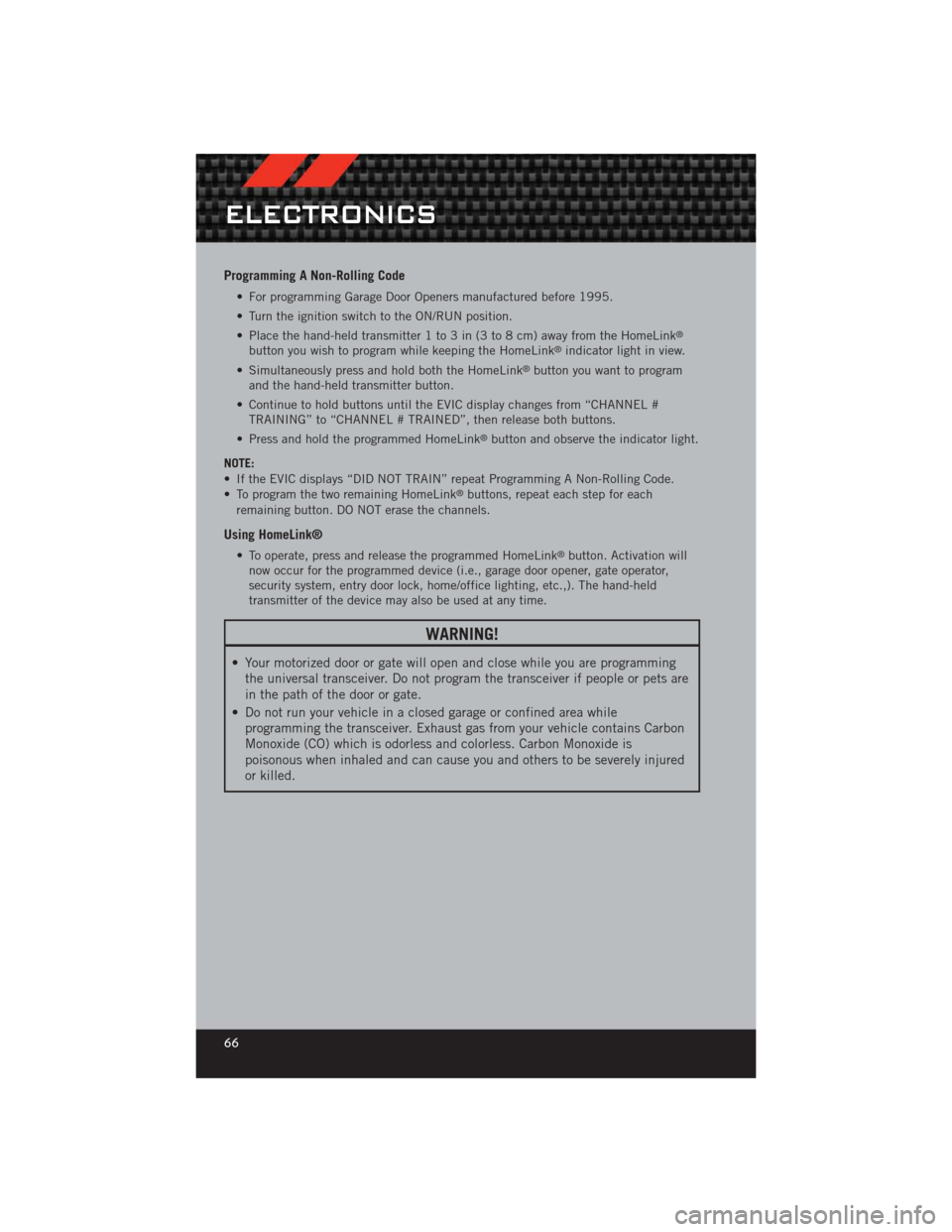DODGE CHALLENGER 2012 3.G Owners Manual Programming A Non-Rolling Code
• For programming Garage Door Openers manufactured before 1995.
• Turn the ignition switch to the ON/RUN position.
• Place the hand-held transmitter 1 to 3 in (3 t DODGE CHALLENGER 2012 3.G Owners Manual Programming A Non-Rolling Code
• For programming Garage Door Openers manufactured before 1995.
• Turn the ignition switch to the ON/RUN position.
• Place the hand-held transmitter 1 to 3 in (3 t