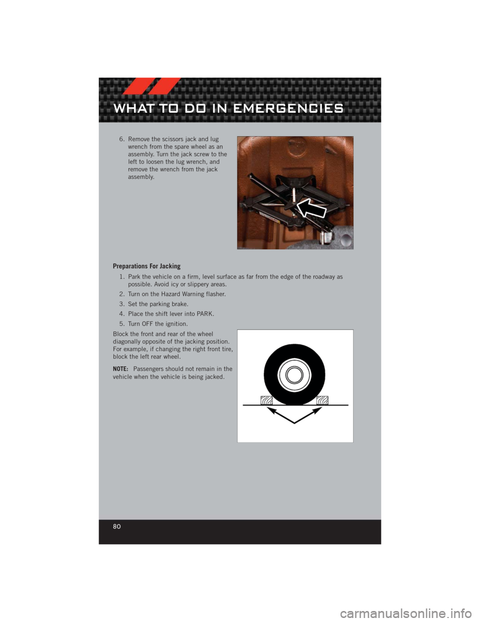 DODGE CHALLENGER 2012 3.G User Guide 6. Remove the scissors jack and lugwrench from the spare wheel as an
assembly. Turn the jack screw to the
left to loosen the lug wrench, and
remove the wrench from the jack
assembly.
Preparations For DODGE CHALLENGER 2012 3.G User Guide 6. Remove the scissors jack and lugwrench from the spare wheel as an
assembly. Turn the jack screw to the
left to loosen the lug wrench, and
remove the wrench from the jack
assembly.
Preparations For