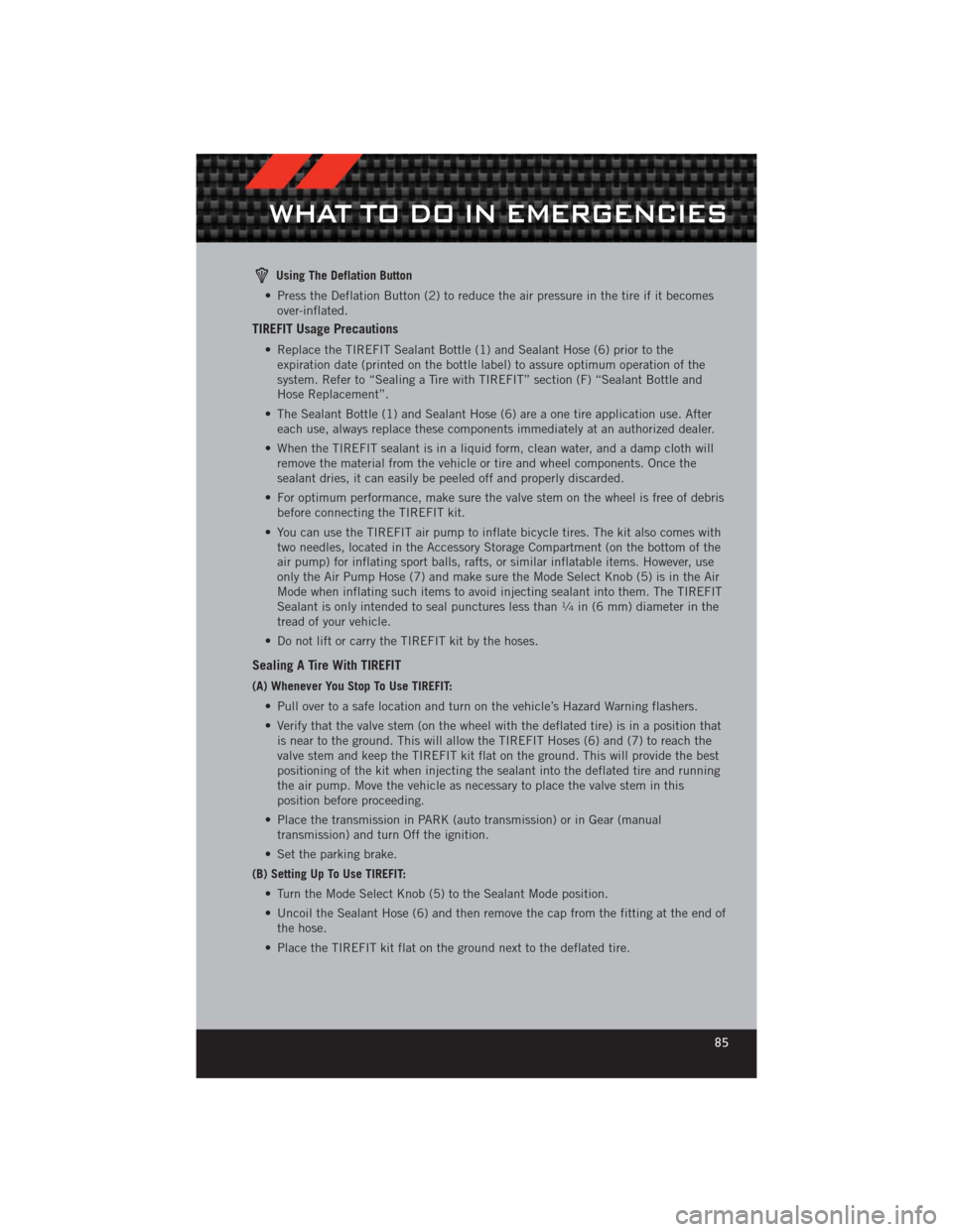 DODGE CHALLENGER 2012 3.G Owners Manual Using The Deflation Button
• Press the Deflation Button (2) to reduce the air pressure in the tire if it becomes over-inflated.
TIREFIT Usage Precautions
• Replace the TIREFIT Sealant Bottle (1) a DODGE CHALLENGER 2012 3.G Owners Manual Using The Deflation Button
• Press the Deflation Button (2) to reduce the air pressure in the tire if it becomes over-inflated.
TIREFIT Usage Precautions
• Replace the TIREFIT Sealant Bottle (1) a