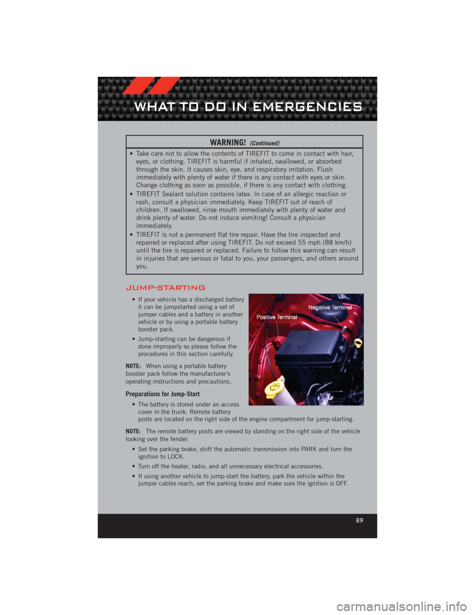 DODGE CHALLENGER 2012 3.G User Guide WARNING!(Continued)
• Take care not to allow the contents of TIREFIT to come in contact with hair,eyes, or clothing. TIREFIT is harmful if inhaled, swallowed, or absorbed
through the skin. It causes DODGE CHALLENGER 2012 3.G User Guide WARNING!(Continued)
• Take care not to allow the contents of TIREFIT to come in contact with hair,eyes, or clothing. TIREFIT is harmful if inhaled, swallowed, or absorbed
through the skin. It causes