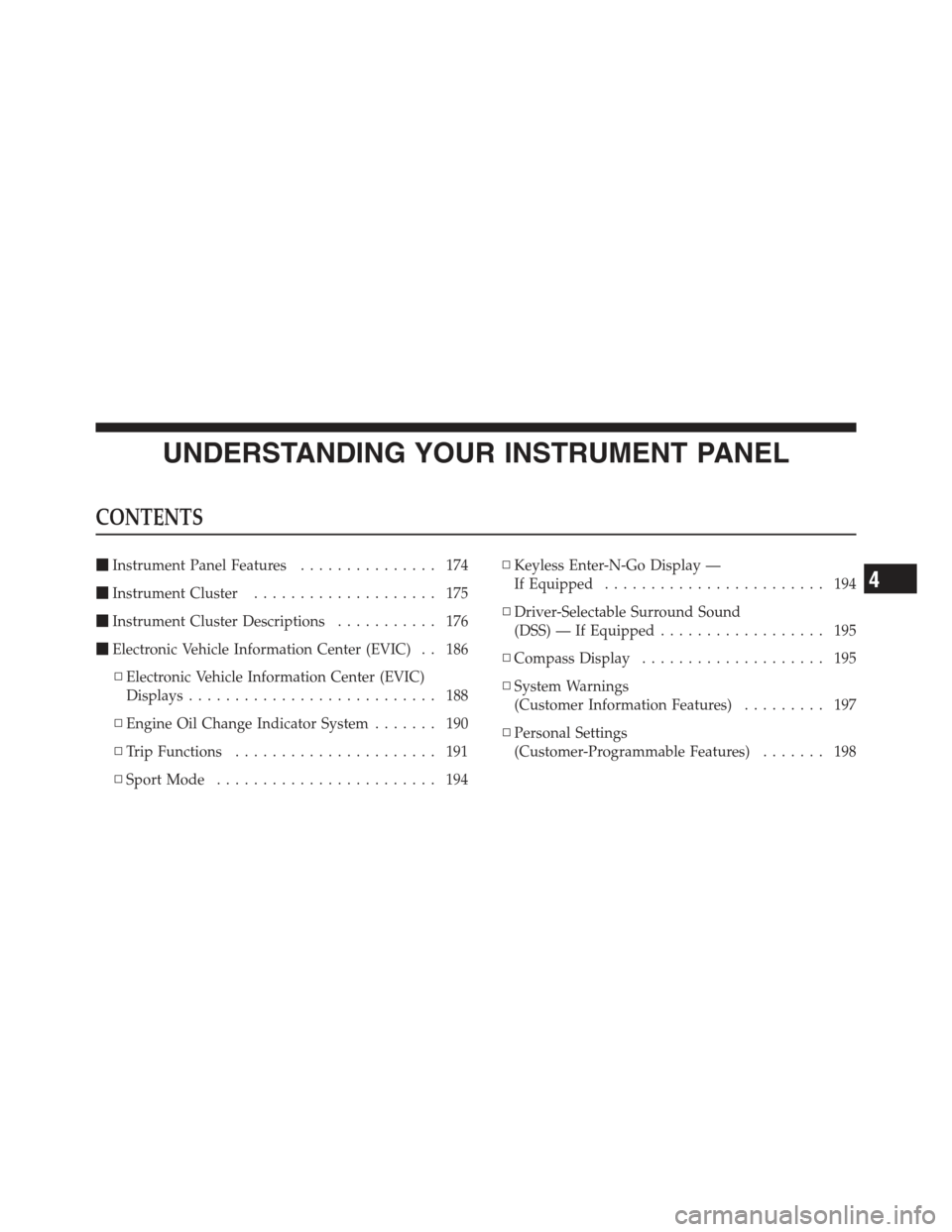 DODGE CHALLENGER 2012 3.G Owners Manual UNDERSTANDING YOUR INSTRUMENT PANEL
CONTENTS
Instrument Panel Features ............... 174
 Instrument Cluster .................... 175
 Instrument Cluster Descriptions ........... 176
 Electronic