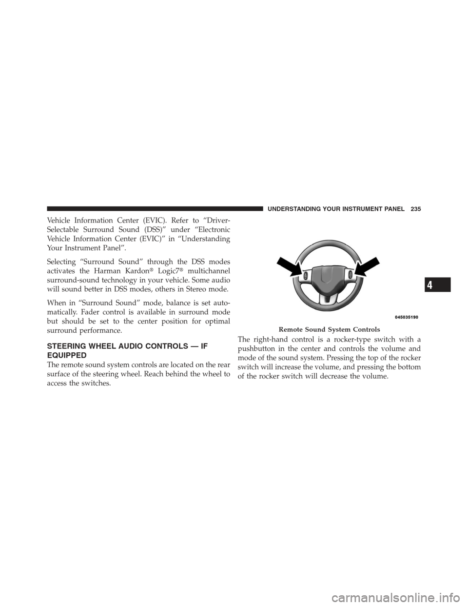 DODGE CHALLENGER 2012 3.G Owners Manual Vehicle Information Center (EVIC). Refer to “Driver-
Selectable Surround Sound (DSS)” under “Electronic
Vehicle Information Center (EVIC)” in “Understanding
Your Instrument Panel”.
Selecti