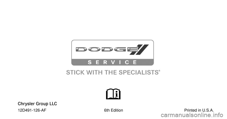 DODGE CHALLENGER 2012 3.G Owners Manual Chrysler Group LLC
12D491-126-AF                                                    6th Edition                                                       Printed in U.S.A.\
 