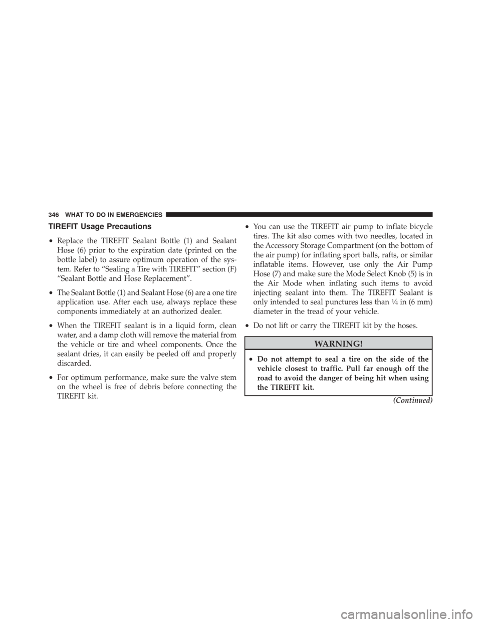 DODGE CHALLENGER SRT 2012 3.G Owners Manual TIREFIT Usage Precautions
•
Replace the TIREFIT Sealant Bottle (1) and Sealant
Hose (6) prior to the expiration date (printed on the
bottle label) to assure optimum operation of the sys-
tem. Refer 