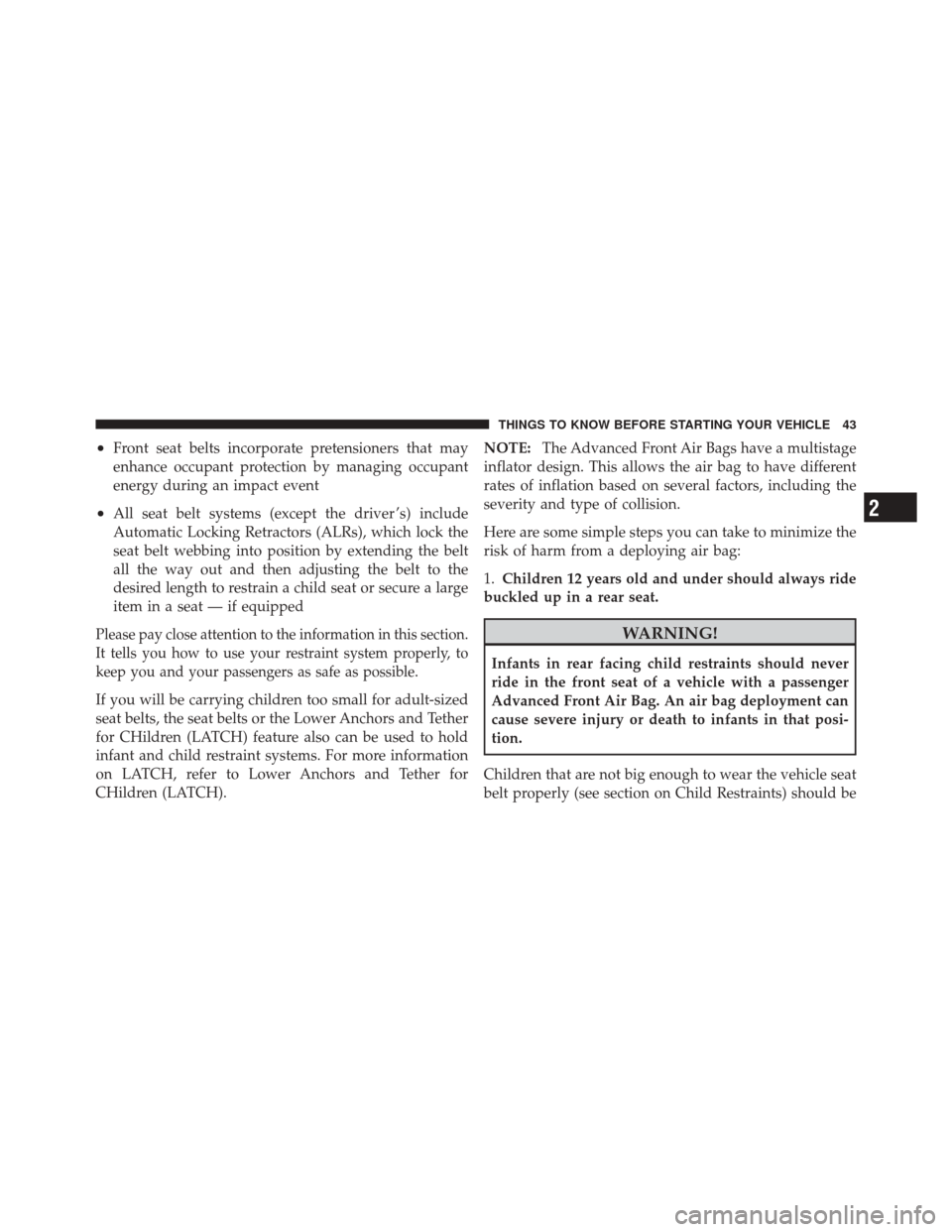 DODGE CHALLENGER SRT 2012 3.G Service Manual •Front seat belts incorporate pretensioners that may
enhance occupant protection by managing occupant
energy during an impact event
•All seat belt systems (except the driver ’s) include
Automati