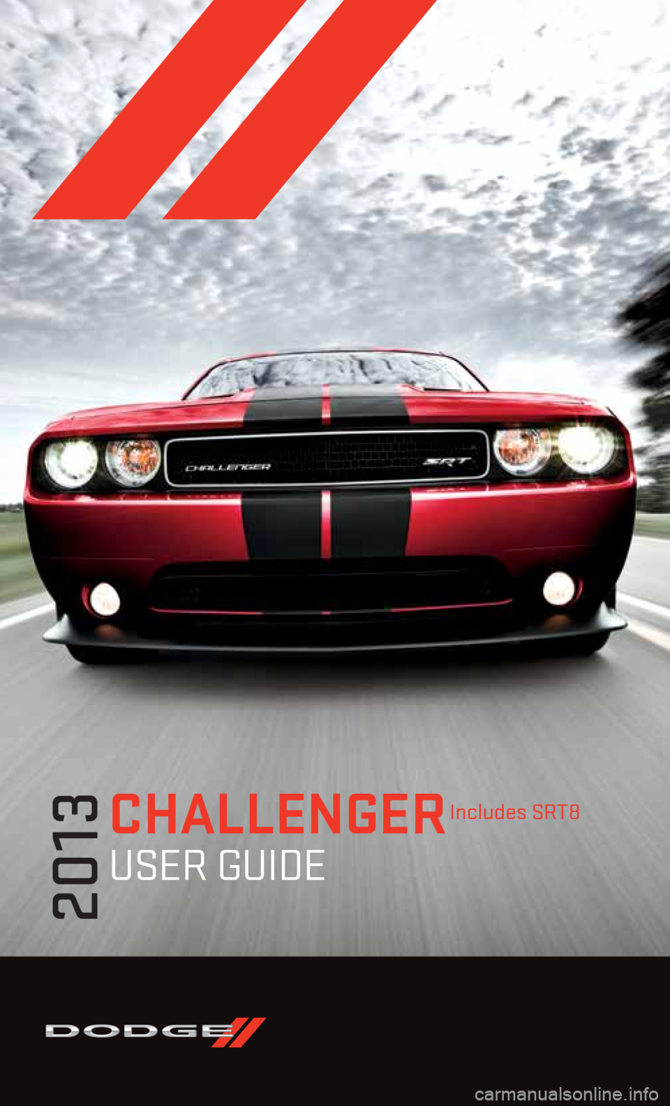 DODGE CHALLENGER 2013 3.G User Guide Challenger 
User GUide
2013
includes srT8 