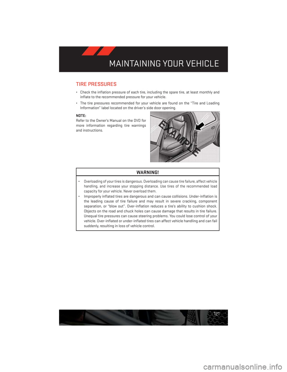 DODGE CHALLENGER 2013 3.G User Guide TIRE PRESSURES
• Check the inflation pressure of each tire, including the spare tire, at least monthly and
inflate to the recommended pressure for your vehicle.
• The tire pressures recommended fo DODGE CHALLENGER 2013 3.G User Guide TIRE PRESSURES
• Check the inflation pressure of each tire, including the spare tire, at least monthly and
inflate to the recommended pressure for your vehicle.
• The tire pressures recommended fo