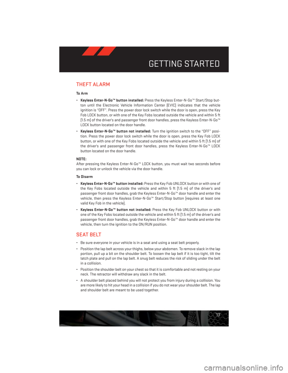 DODGE CHALLENGER 2013 3.G Owners Manual THEFT ALARM
To Arm
•Keyless Enter-N-Go™ button installed:Press the Keyless Enter-N-Go™ Start/Stop but-
ton until the Electronic Vehicle Information Center (EVIC) indicates that the vehicle
ignit DODGE CHALLENGER 2013 3.G Owners Manual THEFT ALARM
To Arm
•Keyless Enter-N-Go™ button installed:Press the Keyless Enter-N-Go™ Start/Stop but-
ton until the Electronic Vehicle Information Center (EVIC) indicates that the vehicle
ignit