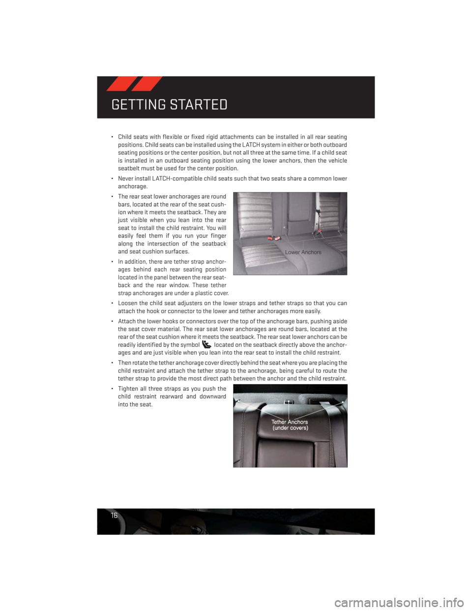 DODGE CHALLENGER 2013 3.G Owners Manual • Child seats with flexible or fixed rigid attachments can be installed in all rear seating
positions. Child seats can be installed using the LATCH system in either or both outboard
seating position DODGE CHALLENGER 2013 3.G Owners Manual • Child seats with flexible or fixed rigid attachments can be installed in all rear seating
positions. Child seats can be installed using the LATCH system in either or both outboard
seating position