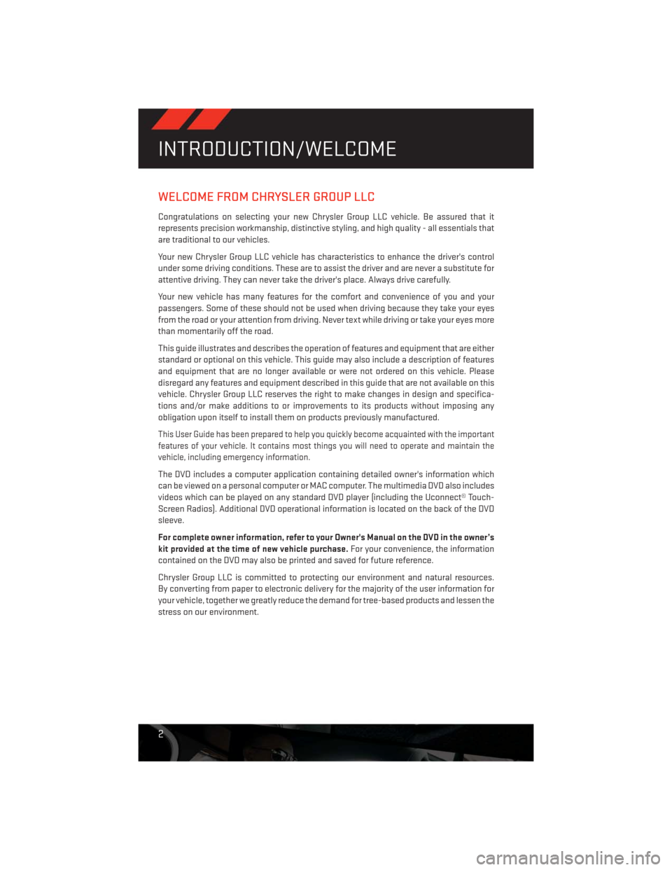DODGE CHALLENGER 2013 3.G User Guide WELCOME FROM CHRYSLER GROUP LLC
Congratulations on selecting your new Chrysler Group LLC vehicle. Be assured that it
represents precision workmanship, distinctive styling, and high quality - all essen DODGE CHALLENGER 2013 3.G User Guide WELCOME FROM CHRYSLER GROUP LLC
Congratulations on selecting your new Chrysler Group LLC vehicle. Be assured that it
represents precision workmanship, distinctive styling, and high quality - all essen