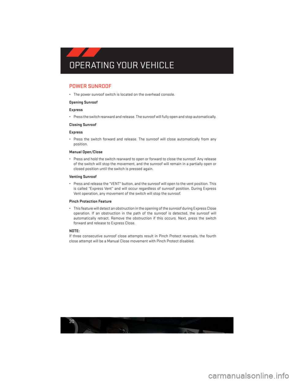 DODGE CHALLENGER 2013 3.G Owners Guide POWER SUNROOF
• The power sunroof switch is located on the overhead console.
Opening Sunroof
Express
• Press the switch rearward and release. The sunroof will fully open and stop automatically.
Cl DODGE CHALLENGER 2013 3.G Owners Guide POWER SUNROOF
• The power sunroof switch is located on the overhead console.
Opening Sunroof
Express
• Press the switch rearward and release. The sunroof will fully open and stop automatically.
Cl