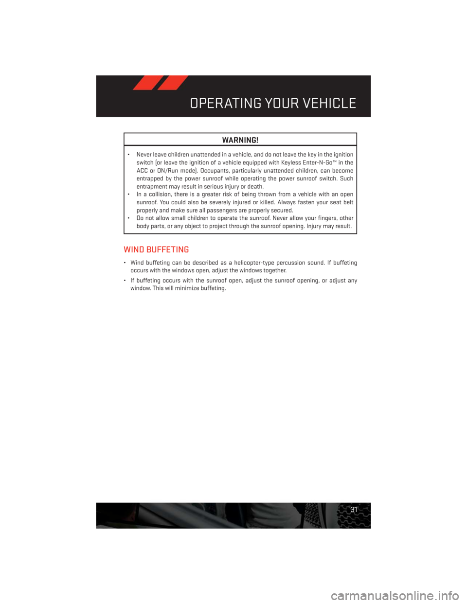 DODGE CHALLENGER 2013 3.G Owners Guide WARNING!
• Never leave children unattended in a vehicle, and do not leave the key in the ignition
switch (or leave the ignition of a vehicle equipped with Keyless Enter-N-Go™ in the
ACC or ON/Run DODGE CHALLENGER 2013 3.G Owners Guide WARNING!
• Never leave children unattended in a vehicle, and do not leave the key in the ignition
switch (or leave the ignition of a vehicle equipped with Keyless Enter-N-Go™ in the
ACC or ON/Run