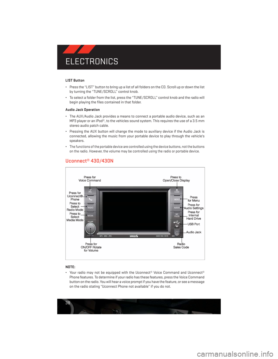 DODGE CHALLENGER 2013 3.G Owners Guide LIST Button
• Press the “LIST” button to bring up a list of all folders on the CD. Scroll up or down the list
by turning the “TUNE/SCROLL” control knob.
• To select a folder from the list, DODGE CHALLENGER 2013 3.G Owners Guide LIST Button
• Press the “LIST” button to bring up a list of all folders on the CD. Scroll up or down the list
by turning the “TUNE/SCROLL” control knob.
• To select a folder from the list,