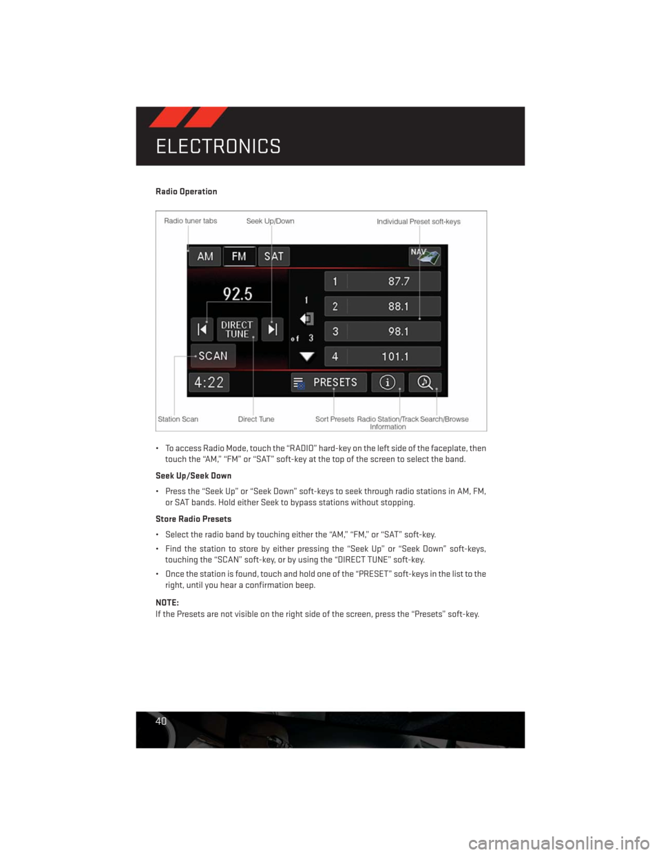 DODGE CHALLENGER 2013 3.G Service Manual Radio Operation
• To access Radio Mode, touch the “RADIO” hard-key on the left side of the faceplate, then
touch the “AM,” “FM” or “SAT” soft-key at the top of the screen to select t DODGE CHALLENGER 2013 3.G Service Manual Radio Operation
• To access Radio Mode, touch the “RADIO” hard-key on the left side of the faceplate, then
touch the “AM,” “FM” or “SAT” soft-key at the top of the screen to select t