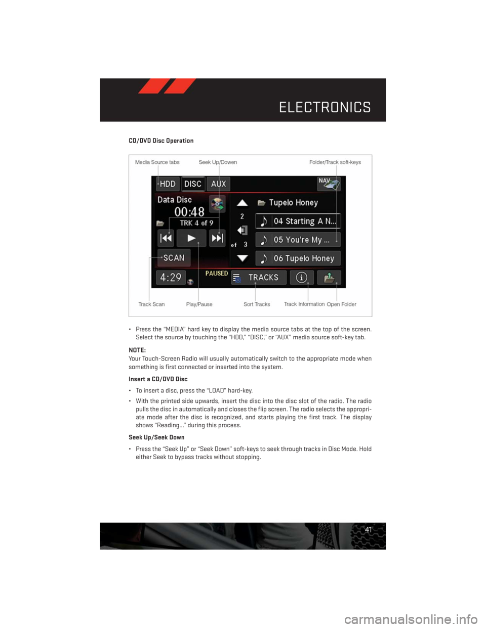 DODGE CHALLENGER 2013 3.G Owners Manual CD/DVD Disc Operation
• Press the “MEDIA” hard key to display the media source tabs at the top of the screen.
Select the source by touching the “HDD,” “DISC,” or “AUX” media source s DODGE CHALLENGER 2013 3.G Owners Manual CD/DVD Disc Operation
• Press the “MEDIA” hard key to display the media source tabs at the top of the screen.
Select the source by touching the “HDD,” “DISC,” or “AUX” media source s