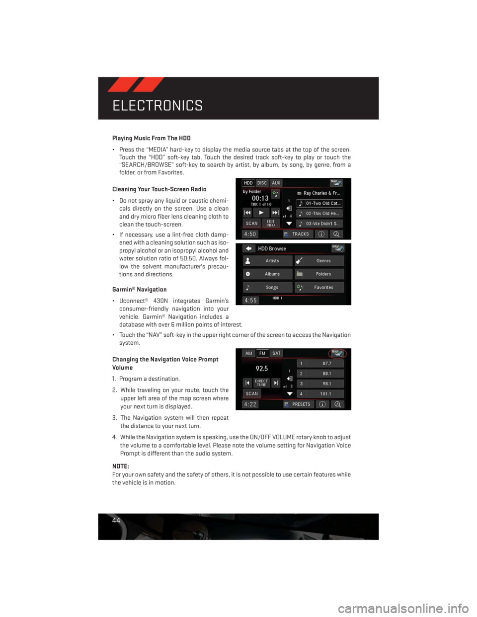 DODGE CHALLENGER 2013 3.G User Guide Playing Music From The HDD
• Press the “MEDIA” hard-key to display the media source tabs at the top of the screen.
Touch the “HDD” soft-key tab. Touch the desired track soft-key to play or t