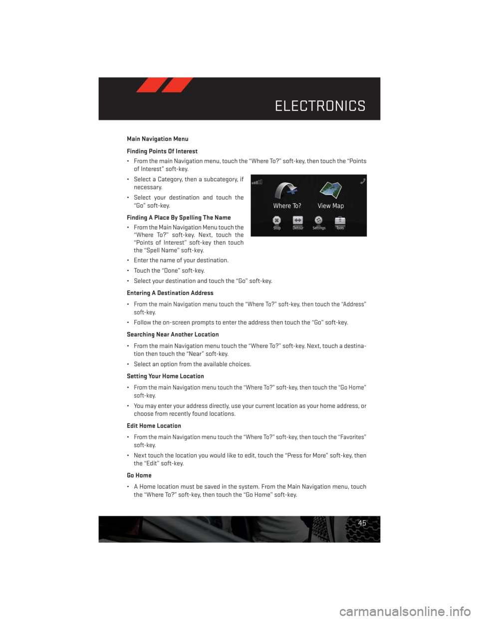 DODGE CHALLENGER 2013 3.G User Guide Main Navigation Menu
Finding Points Of Interest
• From the main Navigation menu, touch the “Where To?” soft-key, then touch the “Points
of Interest” soft-key.
• Select a Category, then a s DODGE CHALLENGER 2013 3.G User Guide Main Navigation Menu
Finding Points Of Interest
• From the main Navigation menu, touch the “Where To?” soft-key, then touch the “Points
of Interest” soft-key.
• Select a Category, then a s