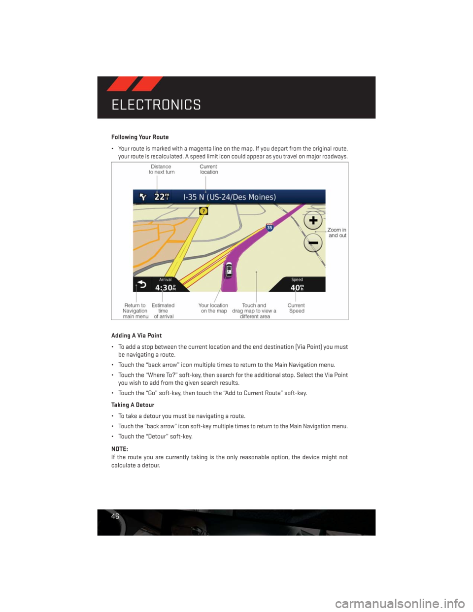 DODGE CHALLENGER 2013 3.G User Guide Following Your Route
•
Your route is marked with a magenta line on the map. If you depart from the original route,
your route is recalculated. A speed limit icon could appear as you travel on major DODGE CHALLENGER 2013 3.G User Guide Following Your Route
•
Your route is marked with a magenta line on the map. If you depart from the original route,
your route is recalculated. A speed limit icon could appear as you travel on major