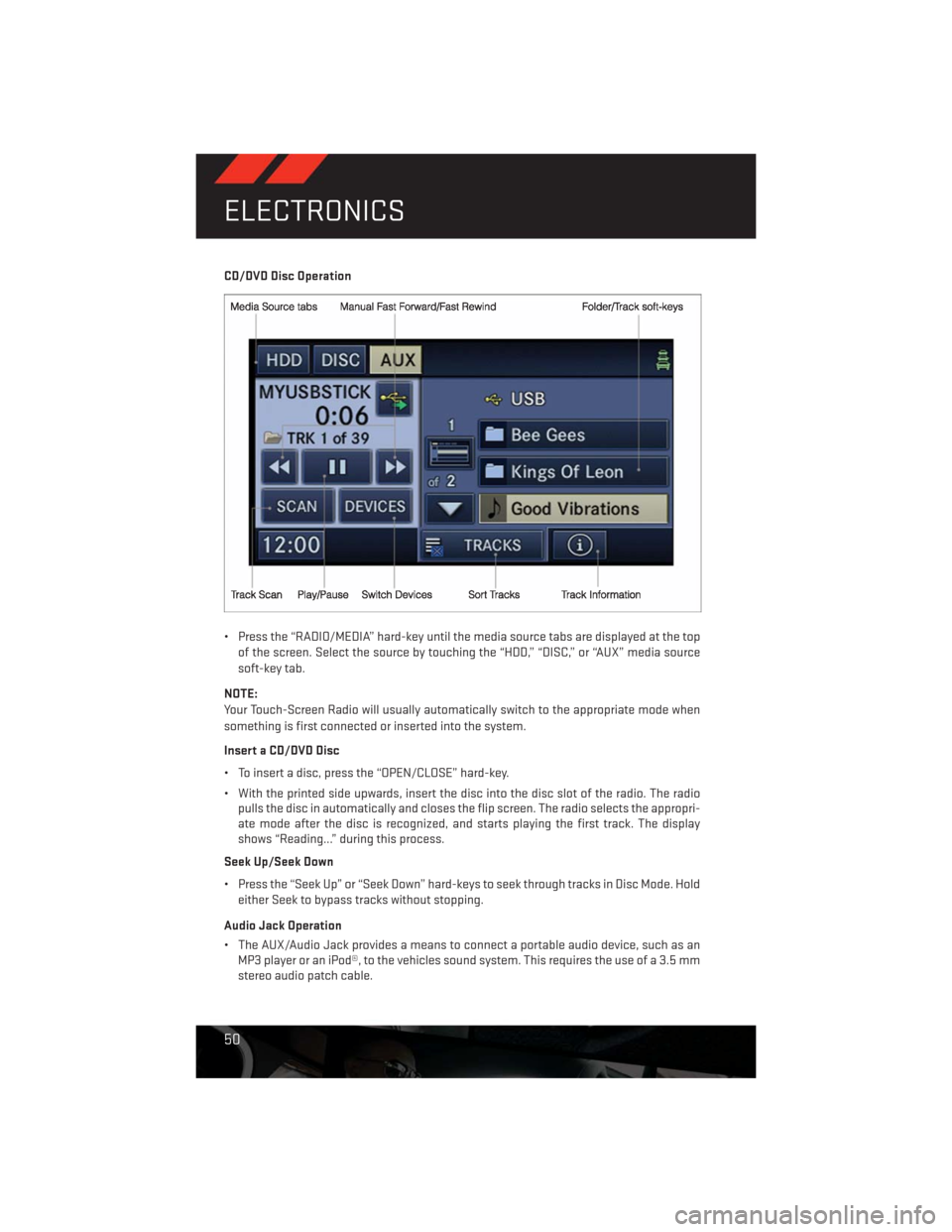 DODGE CHALLENGER 2013 3.G User Guide CD/DVD Disc Operation
• Press the “RADIO/MEDIA” hard-key until the media source tabs are displayed at the top
of the screen. Select the source by touching the “HDD,” “DISC,” or “AUX” DODGE CHALLENGER 2013 3.G User Guide CD/DVD Disc Operation
• Press the “RADIO/MEDIA” hard-key until the media source tabs are displayed at the top
of the screen. Select the source by touching the “HDD,” “DISC,” or “AUX”