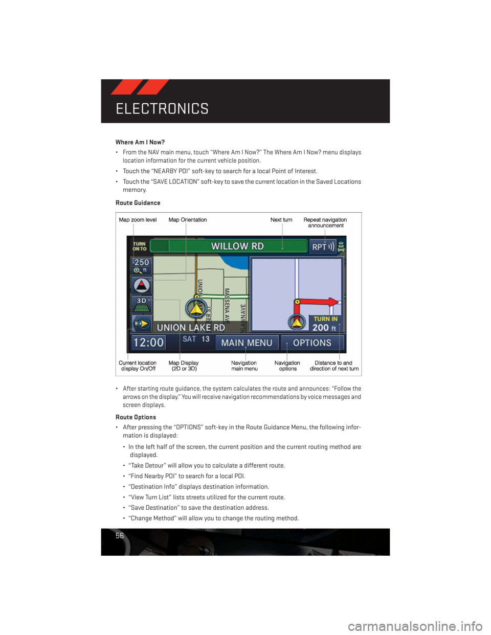 DODGE CHALLENGER 2013 3.G User Guide Where Am I Now?
•
From the NAV main menu, touch “Where Am I Now?” The Where Am I Now? menu displays
location information for the current vehicle position.
• Touch the “NEARBY POI” soft-key DODGE CHALLENGER 2013 3.G User Guide Where Am I Now?
•
From the NAV main menu, touch “Where Am I Now?” The Where Am I Now? menu displays
location information for the current vehicle position.
• Touch the “NEARBY POI” soft-key