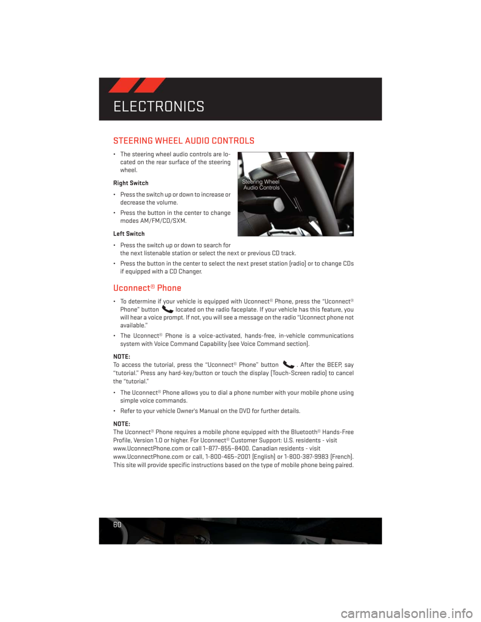DODGE CHALLENGER 2013 3.G User Guide STEERING WHEEL AUDIO CONTROLS
• The steering wheel audio controls are lo-
cated on the rear surface of the steering
wheel.
Right Switch
• Press the switch up or down to increase or
decrease the vo DODGE CHALLENGER 2013 3.G User Guide STEERING WHEEL AUDIO CONTROLS
• The steering wheel audio controls are lo-
cated on the rear surface of the steering
wheel.
Right Switch
• Press the switch up or down to increase or
decrease the vo