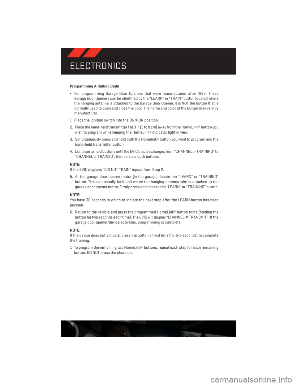 DODGE CHALLENGER 2013 3.G Manual PDF Programming A Rolling Code
• For programming Garage Door Openers that were manufactured after 1995. These
Garage Door Openers can be identified by the “LEARN” or “TRAIN” button located where DODGE CHALLENGER 2013 3.G Manual PDF Programming A Rolling Code
• For programming Garage Door Openers that were manufactured after 1995. These
Garage Door Openers can be identified by the “LEARN” or “TRAIN” button located where