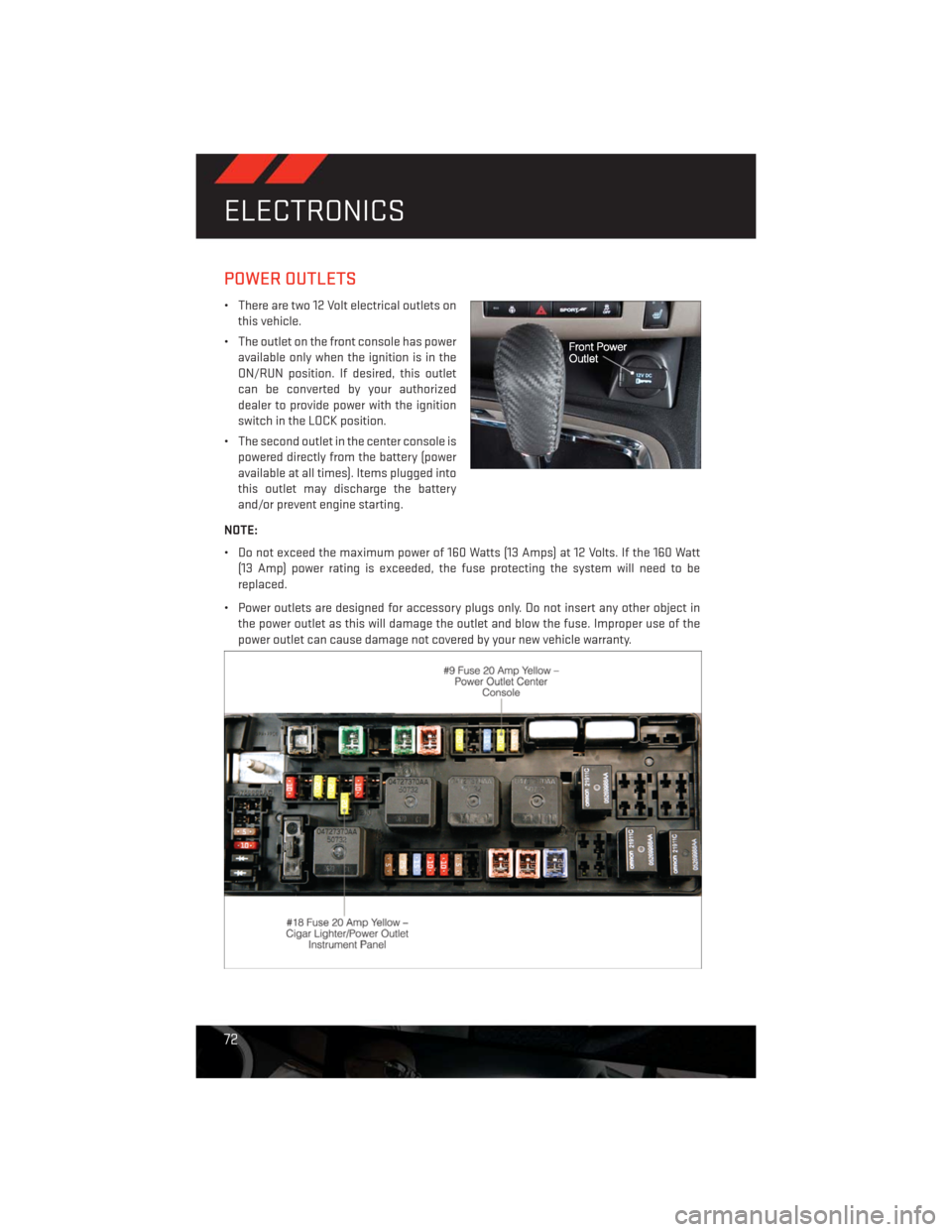 DODGE CHALLENGER 2013 3.G Manual PDF POWER OUTLETS
• There are two 12 Volt electrical outlets on
this vehicle.
• The outlet on the front console has power
available only when the ignition is in the
ON/RUN position. If desired, this o DODGE CHALLENGER 2013 3.G Manual PDF POWER OUTLETS
• There are two 12 Volt electrical outlets on
this vehicle.
• The outlet on the front console has power
available only when the ignition is in the
ON/RUN position. If desired, this o