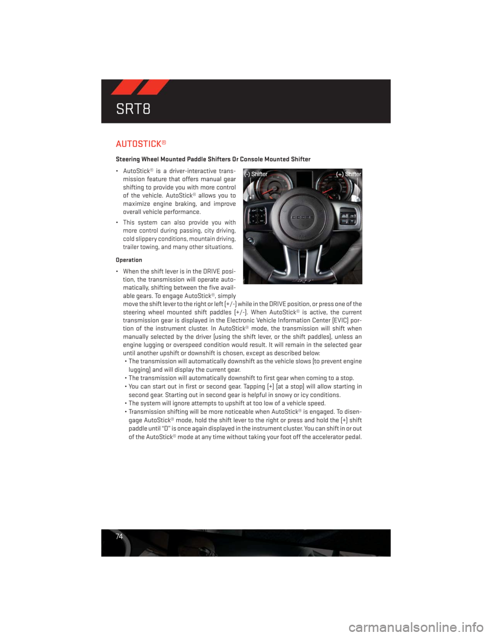 DODGE CHALLENGER 2013 3.G Manual PDF AUTOSTICK®
Steering Wheel Mounted Paddle Shifters Or Console Mounted Shifter
• AutoStick® is a driver-interactive trans-
mission feature that offers manual gear
shifting to provide you with more c DODGE CHALLENGER 2013 3.G Manual PDF AUTOSTICK®
Steering Wheel Mounted Paddle Shifters Or Console Mounted Shifter
• AutoStick® is a driver-interactive trans-
mission feature that offers manual gear
shifting to provide you with more c