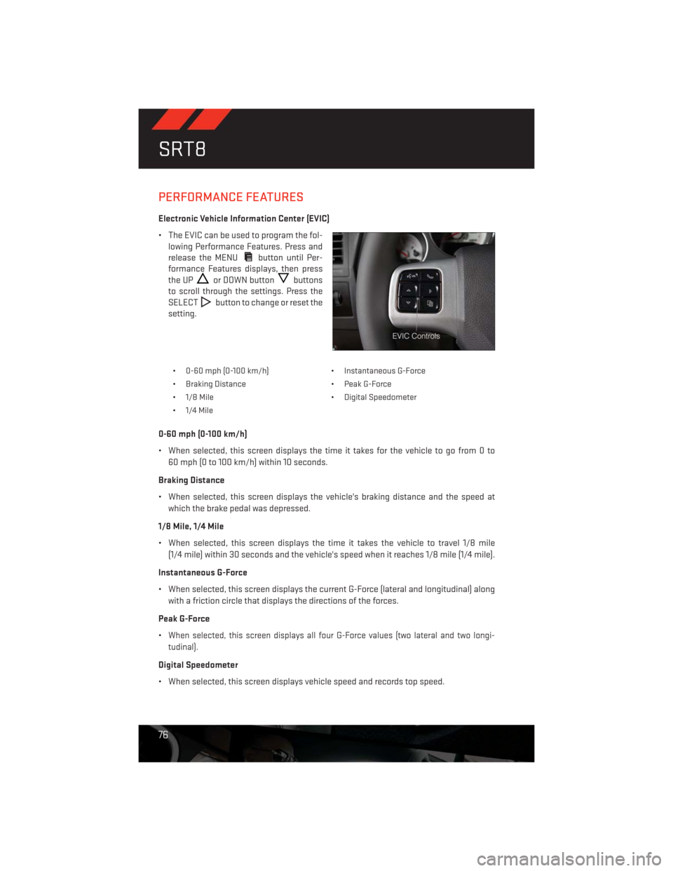 DODGE CHALLENGER 2013 3.G Manual PDF PERFORMANCE FEATURES
Electronic Vehicle Information Center (EVIC)
• The EVIC can be used to program the fol-
lowing Performance Features. Press and
release the MENU
button until Per-
formance Featur DODGE CHALLENGER 2013 3.G Manual PDF PERFORMANCE FEATURES
Electronic Vehicle Information Center (EVIC)
• The EVIC can be used to program the fol-
lowing Performance Features. Press and
release the MENU
button until Per-
formance Featur
